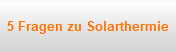 5 Fragen zu Solarthermie
